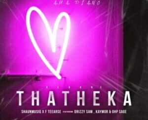 ShaunMusiQ & F Teearse Thatheka Redone ft. Drizzy Sam, Kaymor & Ohp Sage Mp3 Download fakaza