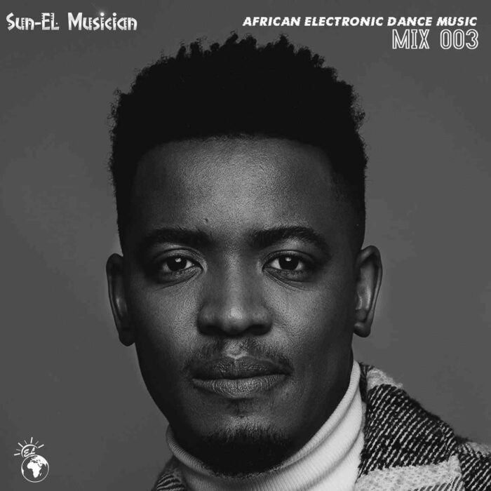 Download Sun-EL Musician African Electronic Dance Music Mix 003 MP3 fakaza