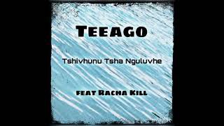 Teeago ft Racha Kill Tshivhunu Tsha Nguluvhe Mp3 Download Fakaza