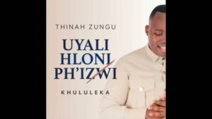 Download Thinah Zungu Uyalihloniph’izwi (Khululeka) MP3 Fakaza