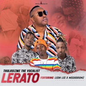Thulasizwe the Vocalist Lerato ft Leon Lee & Megadrumz Mp3 Download