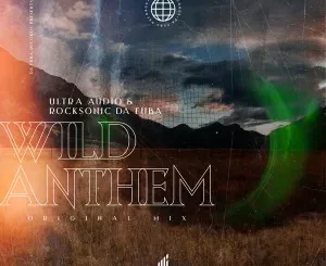 Ultra Audio & Rocksonic Da Fuba Wild Anthem (Original Mix) Mp3 Download Fakaza