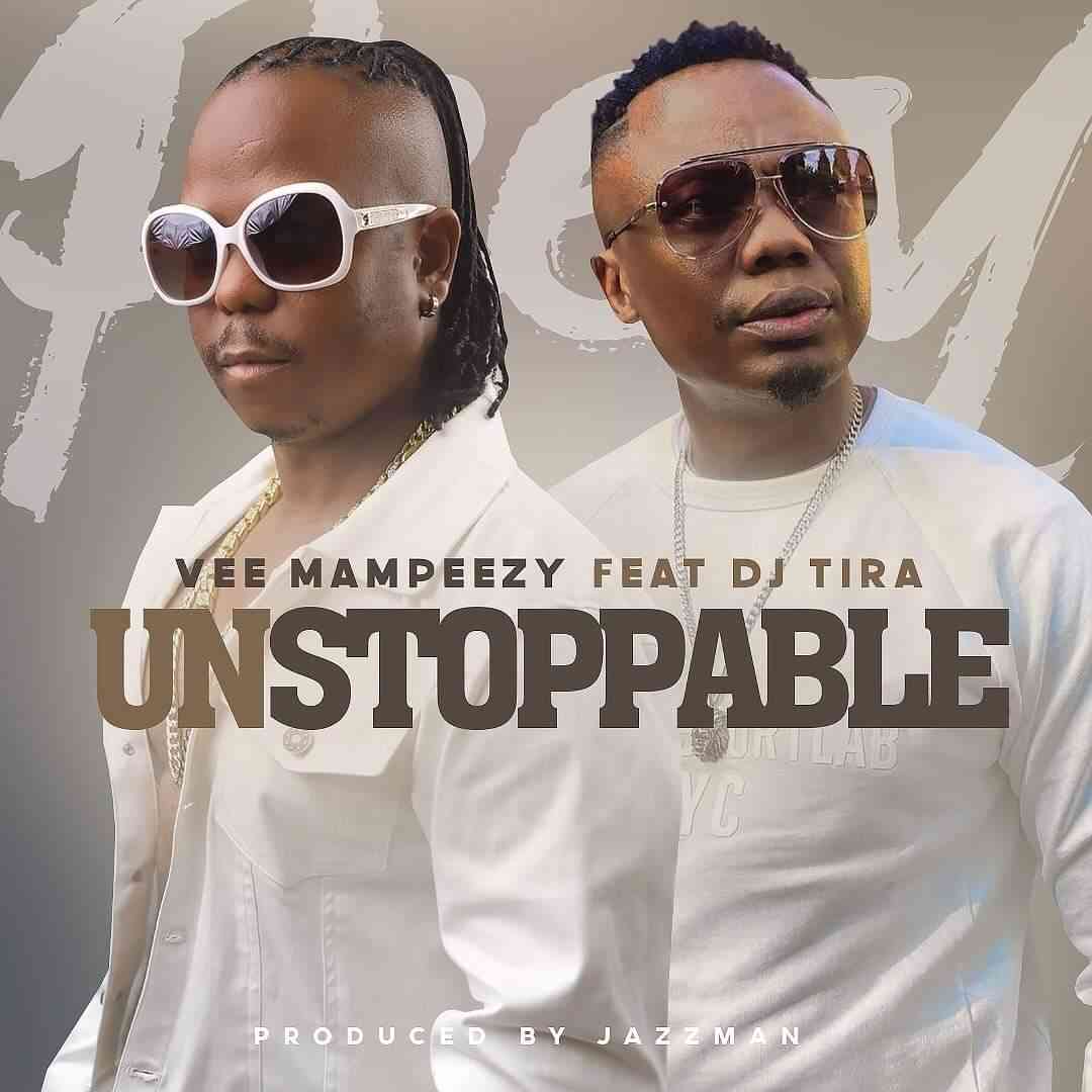 Vee Mampeezy Ft DJ Tira Unstoppable Mp3 Download Fakaza