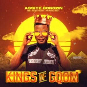 Assiye Bongzin Kings Of Gqom Zip Album Download Fakaza