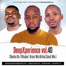 Download Brazo Wa Afrika, Charlee Dx & Dj Ntsako DeepXperience vol.40 Mix MP3.