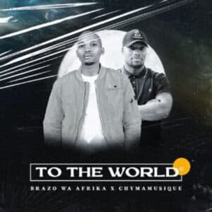 Brazo Wa Afrika & Chymamusique To The World Mp3 Download.
