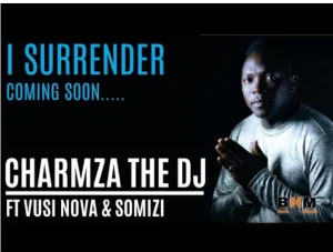 Charmza The Dj Ft. Vusi Nova and Somizi I Surrender (Leak) Mp3 Download Fakaza