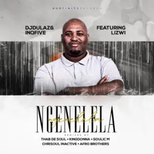 Download DJ Dulaz & InQfive Ngenelela (Afro Brotherz Remix) ft. Lizwi MP3.