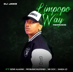 DJ Jawz Limpopo Way Seshego Remix (Leak) ft. Sizwe Alakine Mp3 Download Fakaza