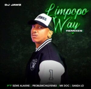 DJ Jawz Limpopo Way (Seshego Remix) ft. Sizwe Alakine Mp3 Download Fakaza