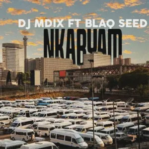 DJ Mdix Nkabyam ft. Blaq Seed Mp3 Download Fakaza