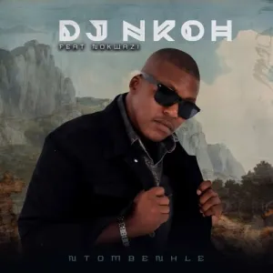 DJ Nkoh Ntombenhle ft. Nokwazi Mp3 Download Fakaza