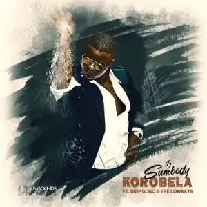 DJ Sumbody ft. Drip Gogo Korobela Mp3 Download Fakaza
