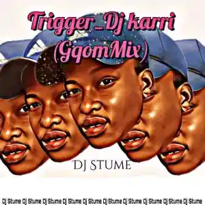 Dj Karri Trigger (Dj Stume Gqom Remix) Mp3 Download Fakaza