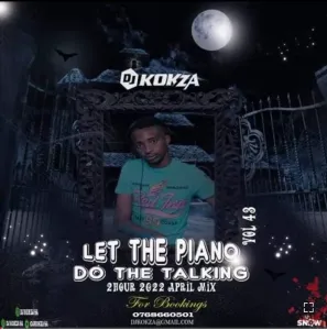 Dj Kokza SA Let The Piano Do The Talking Vol 43 Mp3 Download Fakaza