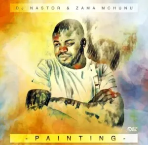 Dj Nastor & Zama Mchunu Painting Mp3 Download Fakaza