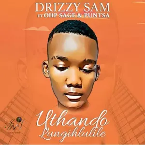 Download Drizzy Sam Uthando Lungihlulile MP3 Fakaza