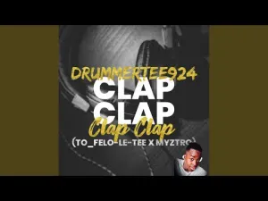 Felo Le Tee ft DrummeRTee924 Clap Clap Mp3 Download Fakaza