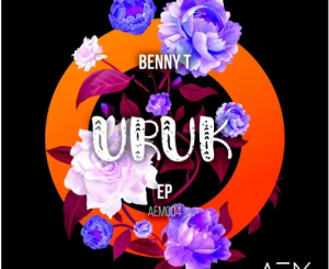Benny T URuk Zip EP Download Fakaza