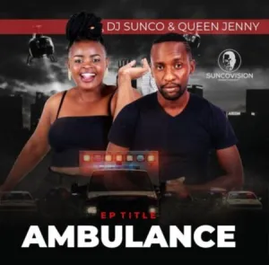 DJ Sunco & Queen Jenny Ambulance Mp3 Download Fakaza