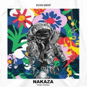 Echo Deep Nakaza (Afro Mix) Mp3 Download fakaza