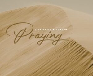 JTtheVoice & HONCHO Praying Mp3 Download Fakaza