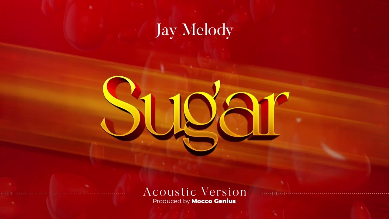 Jay Melody Sugar (Acoustic version) Mp3 Download Fakaza