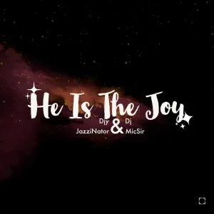 JazziNator Ft. Dj MicSir He is the Joy (Amapiano Remix) Mp3 Download Fakaza
