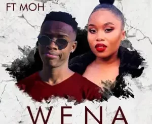 K-Chiisa Wena ft. Moh Mp3 Download Fakaza