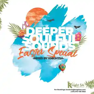 KnightSA89 Deeper Soulful Sounds Easter Special (Chillout Experience Mix) Mp3 Download Fakaza