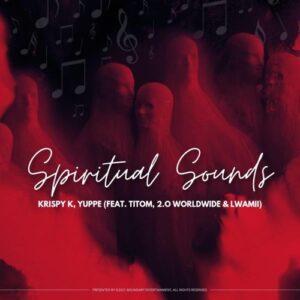 Krispy K & Yuppe Spiritual Sounds ft. TitoM, 2.0 Worldwide & Lwamii Mp3 Download Fakaza