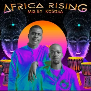 Kususa Africa Rising Mix Mp3 Download Fakaza