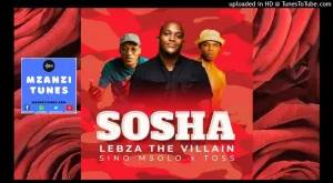 Lebza TheVillain ft. Sino Msolo & Toss Sosha Mp3 Download Fakaza