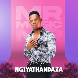 Mr Music Ngiyathandaza Mp3 Download Fakaza