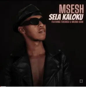 Msesh ft TuksinSA & Mkoma Saan Sela Kaloku (Leak) Mp3 Download Fakaza