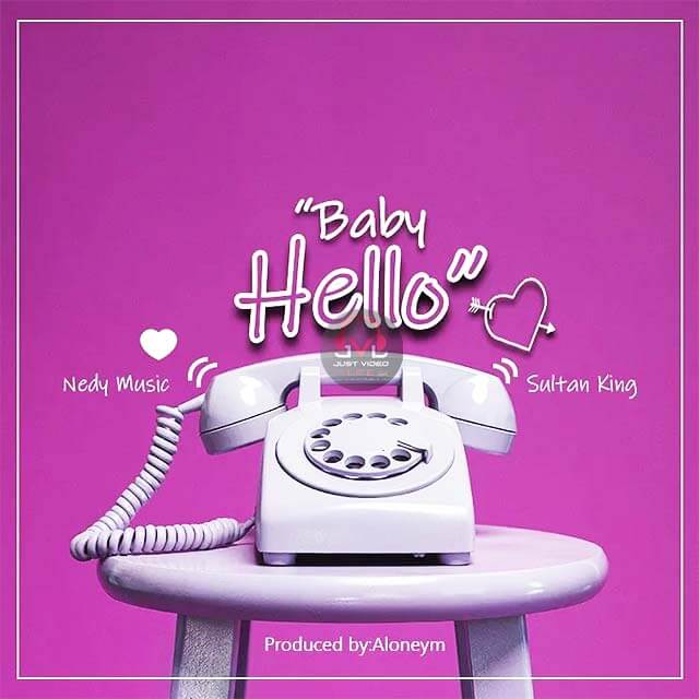 Nedy Music ft Sultan King Baby Hello Remix Mp3 Download Fakaza