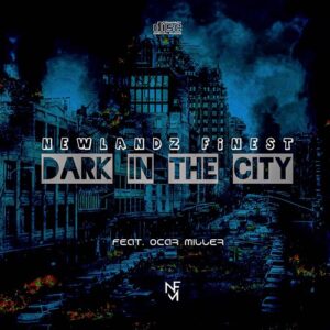 Newlandz Finest Dark In The City ft. Ocar Miller Mp3 Download Fakaza