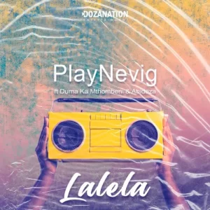 PlayNevig Lalela ft. Duma Ka Mthombeni & Abidoza Mp3 Download Fakaza