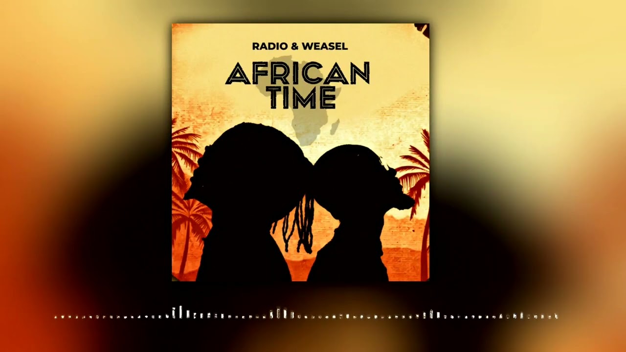 Radio & Weasel African Time Mp3 Download Fakaza