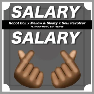 Robot Boii, Mellow & Sleazy Salary Salary ft. Shaun MusiQ & F Teearse Mp3 Download Fakaza