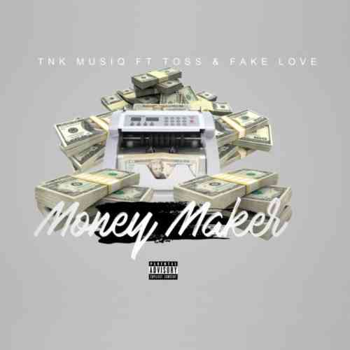 TNK MusiQ Money Maker ft. TOSS & FakeLove Mp3 Download Fakaza