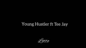 Young Hustler ft Tee Jay Lotto Mp3 Download Fakaza