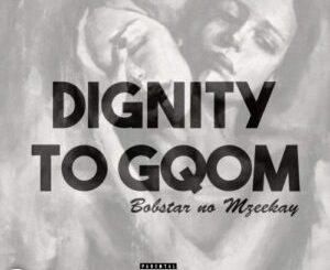 Bobstar no Mzeekay Dignity Of Gqom Package Zip Album Download Fakaza