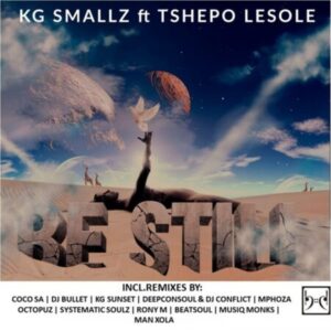 KG Smallz Be Still (Remixes) ft. Tshepo Lesole Zip Album Download Fakaza