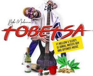 DOWNLOAD Bob Mabena Tobetsa ft. Mellow, Sleazy, DJ Dinho, Matute Boy & Optimist Music Mp3
