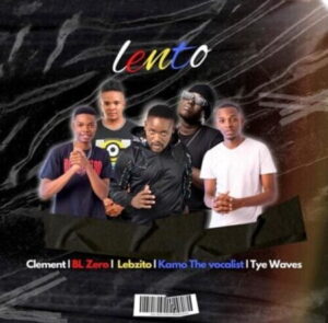 Clement Lento Ft. BL Zero, Lebzito, Kamo The Vocalist & Tye Waves Mp3 Download Fakaza