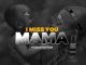 D NASE I miss you Mama Mp3 Download Fakaza