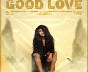 DOWNLOAD DJ Binnz Good Love ft. Stino Le Thwenny & Caask Asid Mp3