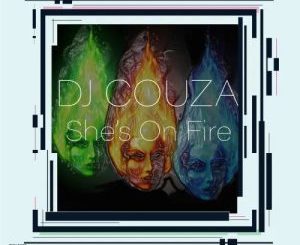 Download DJ Couza & Fako She’s On Fire MP3 Fakaza