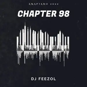 DJ Feezol Chapter 98 (Amapiano Mix) Mp3 Download Fakaza